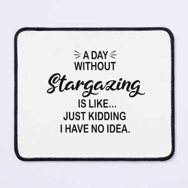 Item preview, A Day Without Stargazing Is Like Just Kidding - Funny Stargazing Lover designed and sold by Watsonarts.