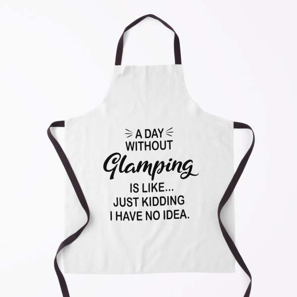 Item preview, A Day Without Glamping Is Like Just Kidding - Funny Glamping Lover designed and sold by Watsonarts.