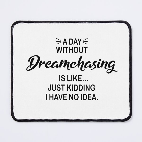 Item preview, A Day Without Dreamchasing Is Like Just Kidding - Funny Dreamchasing Lover designed and sold by Watsonarts.