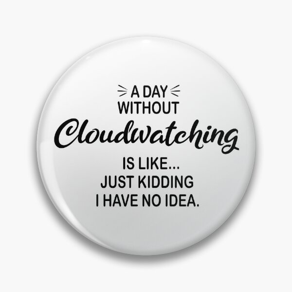 Item preview, A Day Without Cloudwatching Is Like Just Kidding - Funny Cloudwatching Lover designed and sold by Watsonarts.
