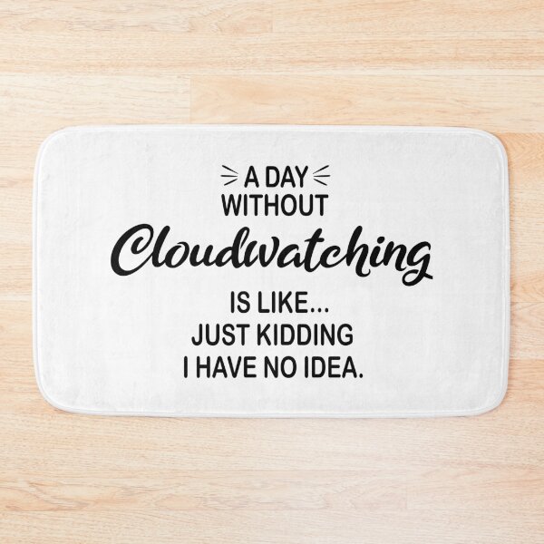 Item preview, A Day Without Cloudwatching Is Like Just Kidding - Funny Cloudwatching Lover designed and sold by Watsonarts.