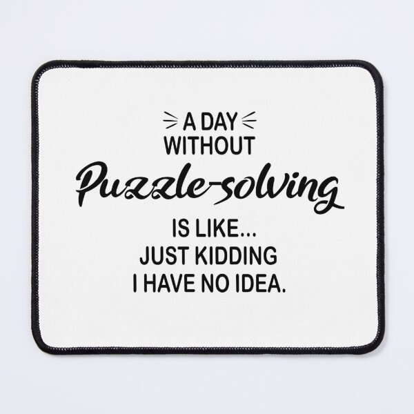 Item preview, A Day Without Puzzle-solving Is Like Just Kidding - Funny Puzzle-solving Lover designed and sold by Watsonarts.