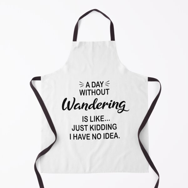 Item preview, A Day Without Wandering Is Like Just Kidding - Funny Wandering Lover designed and sold by Watsonarts.