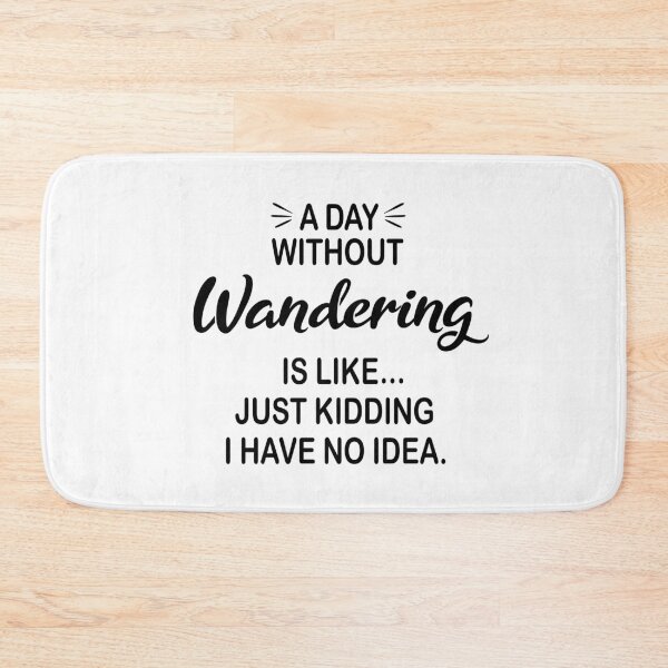 Item preview, A Day Without Wandering Is Like Just Kidding - Funny Wandering Lover designed and sold by Watsonarts.