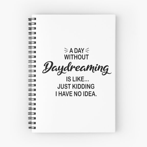 Item preview, A Day Without Daydreaming Is Like Just Kidding - Funny Daydreaming Lover designed and sold by Watsonarts.