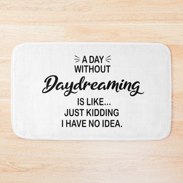 Item preview, A Day Without Daydreaming Is Like Just Kidding - Funny Daydreaming Lover designed and sold by Watsonarts.