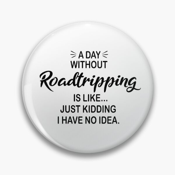 Item preview, A Day Without Roadtripping Is Like Just Kidding - Funny Roadtripping Lover designed and sold by Watsonarts.