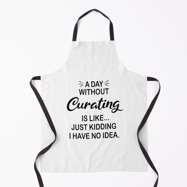 Item preview, A Day Without Curating Is Like Just Kidding - Funny Curating Lover designed and sold by Watsonarts.