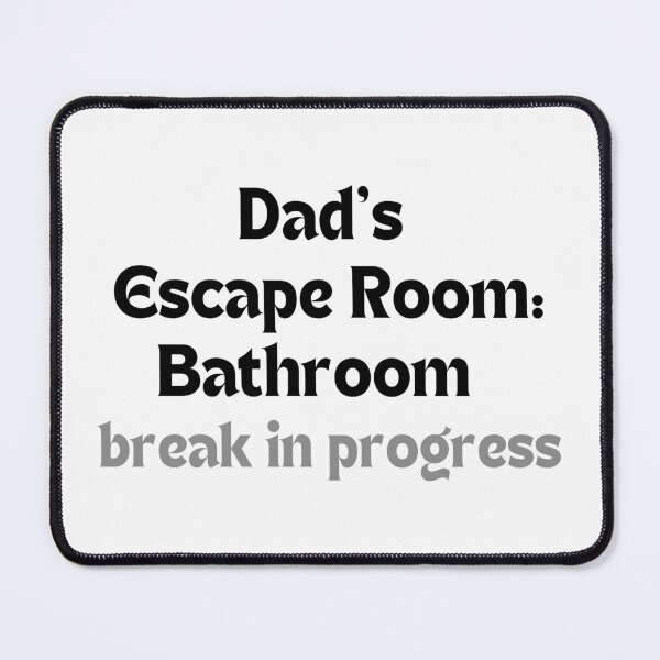 Item preview, Funny Dad Gift (Father’s Day, Birthday) – Dad’s Escape Room: Bathroom Break in Progress designed and sold by MakeMyDaze.