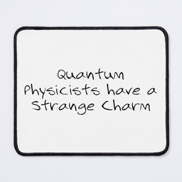 Item preview, Quantum Phyisicists Have a Strange Charm designed and sold by Lithiumseven.