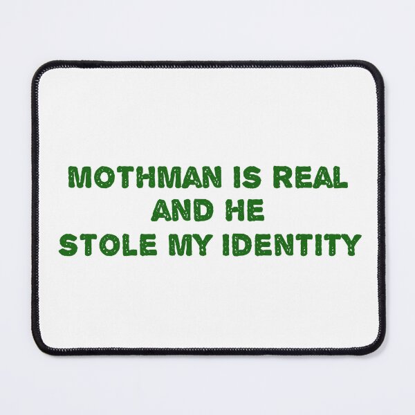 Item preview, Mothman is Real and He Stole My Identity designed and sold by Lithiumseven.