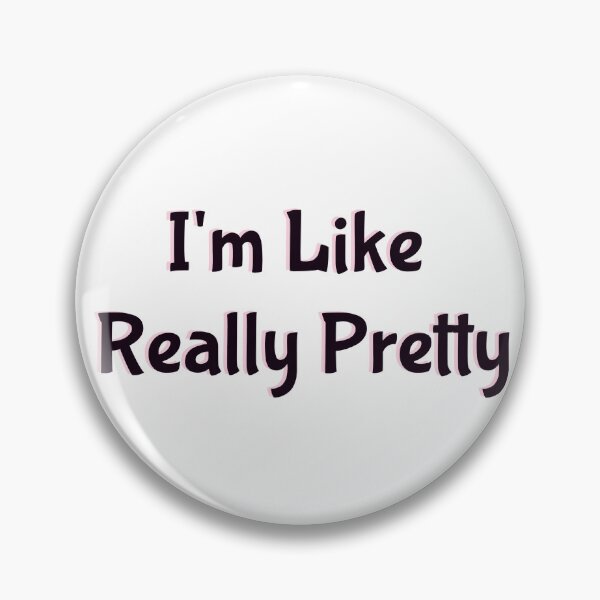 Item preview, I'm Like Really Pretty designed and sold by RoanNotRowan.
