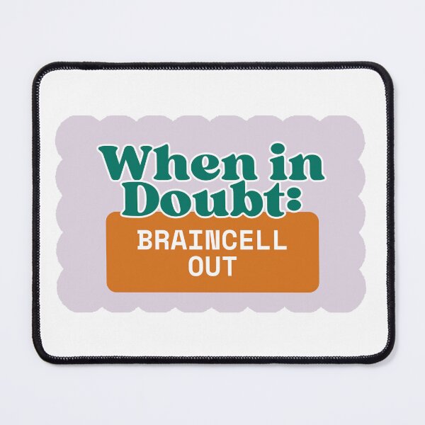 Item preview, When in doubt, braincell out designed and sold by WorksbyRheaume.