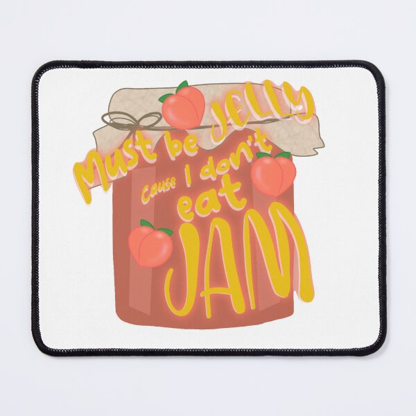 Item preview, Must be Jelly, 'cause I don't eat Jam designed and sold by HeyIts-Destiny.