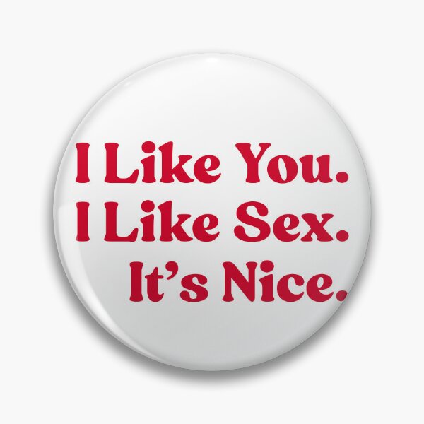 Item preview, I Like You. I Like Sex. It’s Nice. designed and sold by UNK-Fatigues.