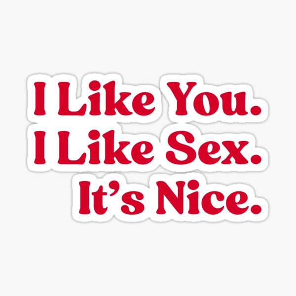Item preview, I Like You. I Like Sex. It’s Nice. designed and sold by UNK-Fatigues.