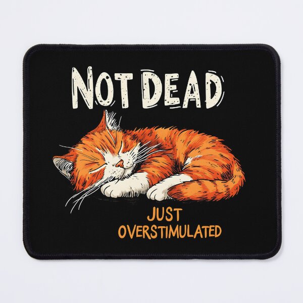 Item preview, Not dead just overstimulated - Sleepy Orange Cat designed and sold by Cynora.