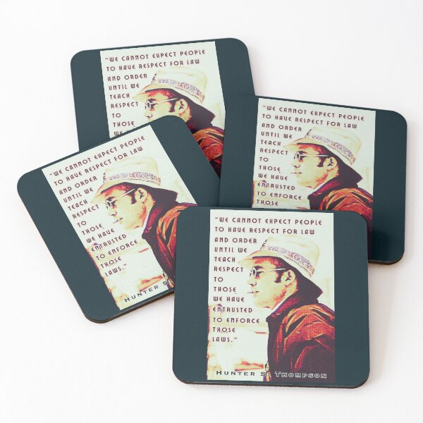 Item preview, Hunter S. Thompson quote: We cannot expect people to have respect for law and order until we teach respect to those we have entrusted to enforce those laws. designed and sold by artbleed.