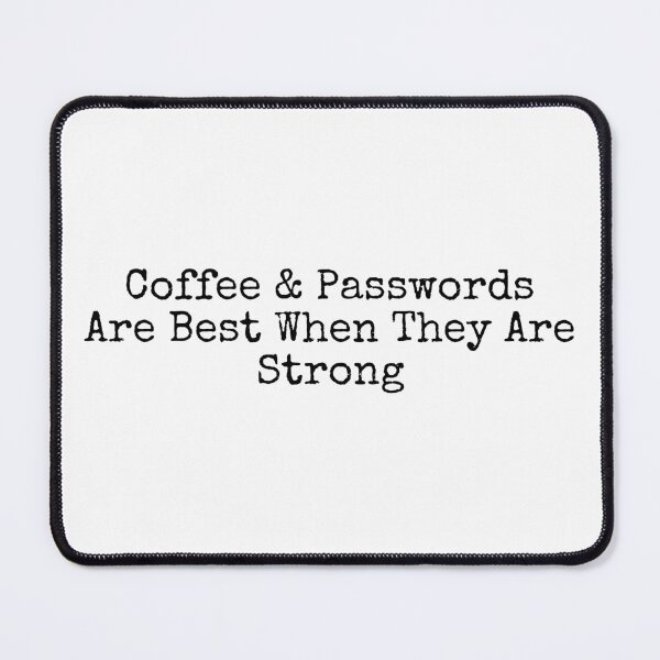 Item preview, Coffee and Passwords Are Best When They Are Strong designed and sold by Wordsmith-Wear.