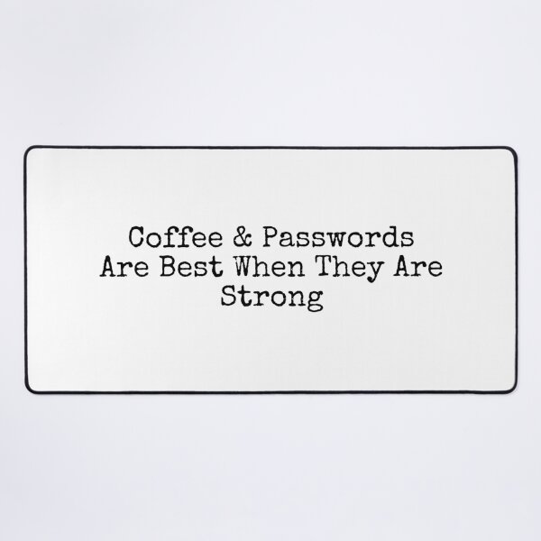 Item preview, Coffee and Passwords Are Best When They Are Strong designed and sold by Wordsmith-Wear.