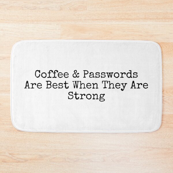 Item preview, Coffee and Passwords Are Best When They Are Strong designed and sold by Wordsmith-Wear.