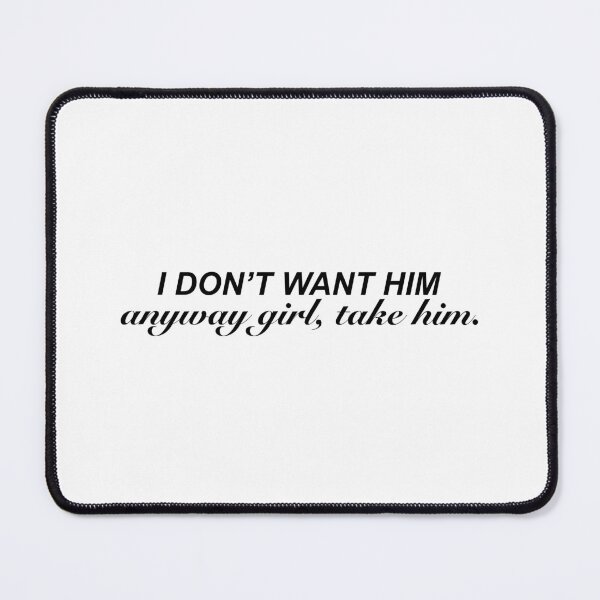 Item preview, I don’t want him, anyway girl, take him - Tate McRae Quote | Emotional & Relatable Lyrics designed and sold by vi.besstore .