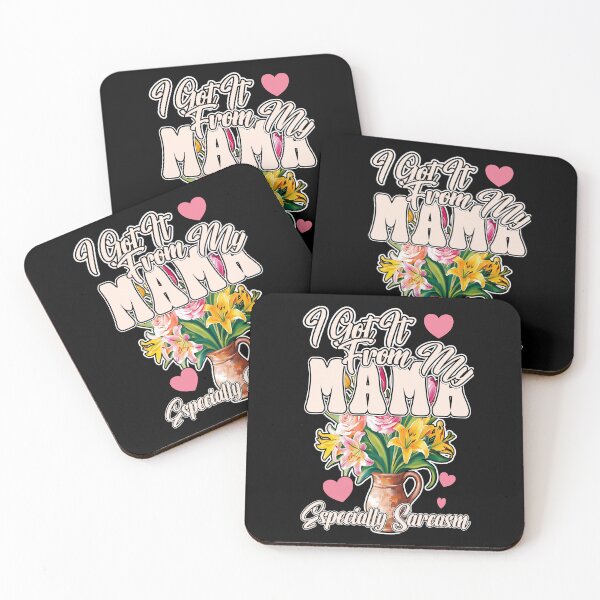 Item preview, I GOT IT FROM MY MAMA ESPECIALLY SARCASM mothers day celebrations mama sarcastic  designed and sold by Jt41.