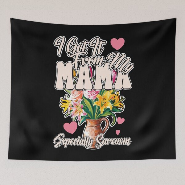 Item preview, I GOT IT FROM MY MAMA ESPECIALLY SARCASM mothers day celebrations mama sarcastic  designed and sold by Jt41.