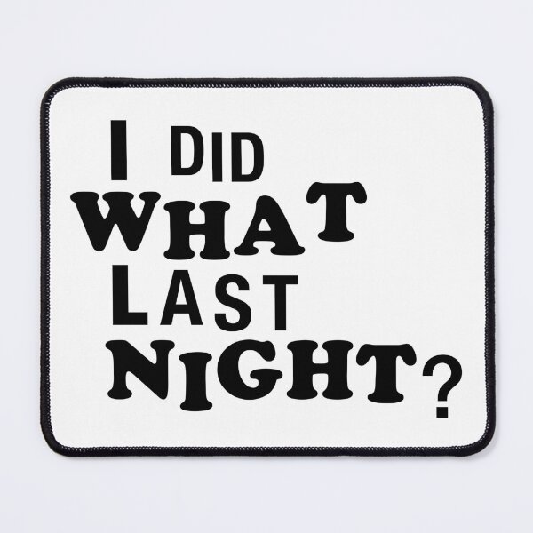 Item preview, I Did What Last Night? designed and sold by fusedtees.
