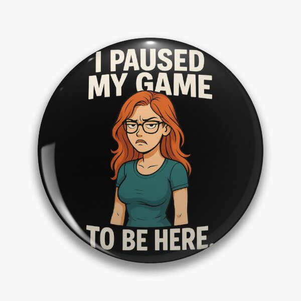 Item preview, I Paused My Game To Be Here. designed and sold by Rheves.