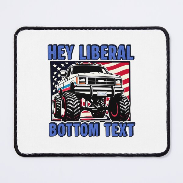 Item preview, Hey Liberal BOTTOM TEXT jacked up 4x4 truck designed and sold by Captain-Jackson.