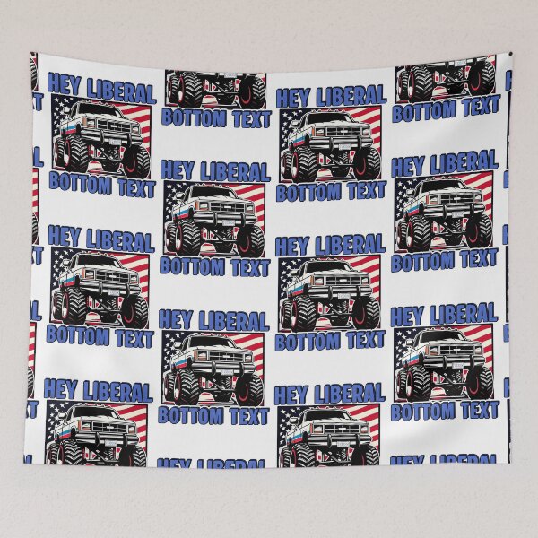 Item preview, Hey Liberal BOTTOM TEXT jacked up 4x4 truck designed and sold by Captain-Jackson.