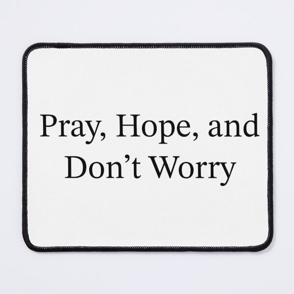 Item preview, Pray, Hope, and Don’t Worry designed and sold by MaryAreWe.