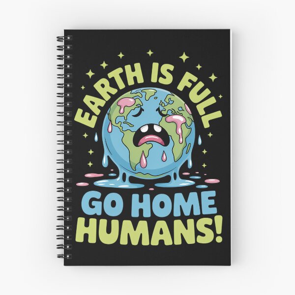 Item preview, Earth Is Full, Go Home Humans Hilarious World Population Day designed and sold by brynatshop.
