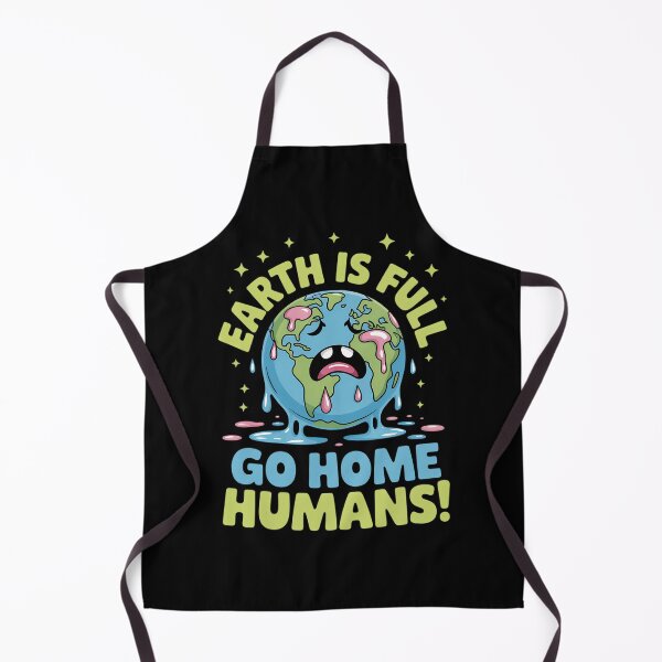 Item preview, Earth Is Full, Go Home Humans Hilarious World Population Day designed and sold by brynatshop.
