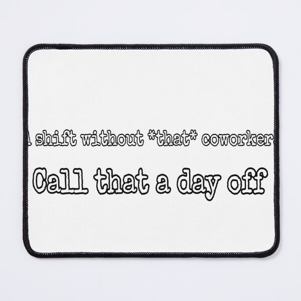 Item preview, A shift without that coworker designed and sold by ProvideMeMilk.