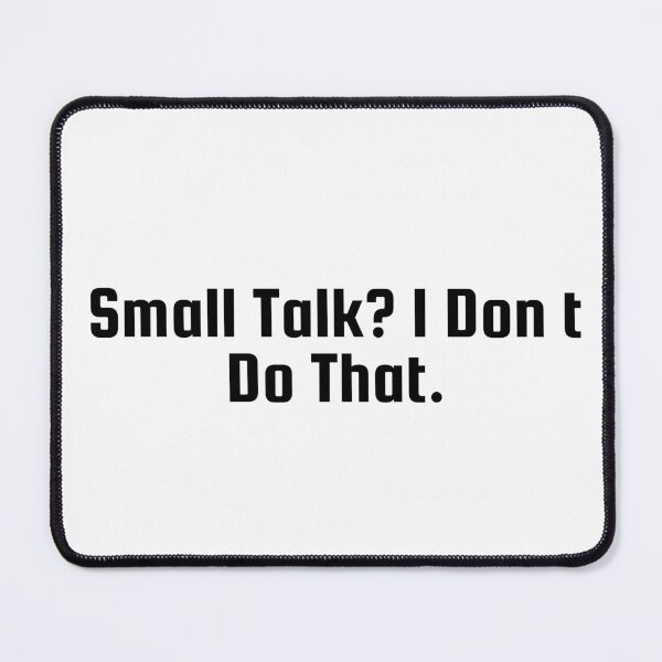 Item preview, Small Talk? I Don’t Do That. designed and sold by Ninjacatoff.
