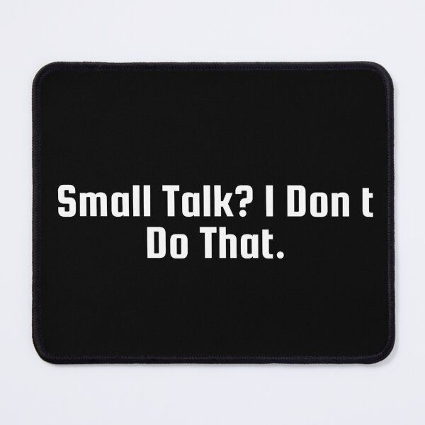 Item preview, Small Talk? I Don’t Do That. designed and sold by Ninjacatoff.