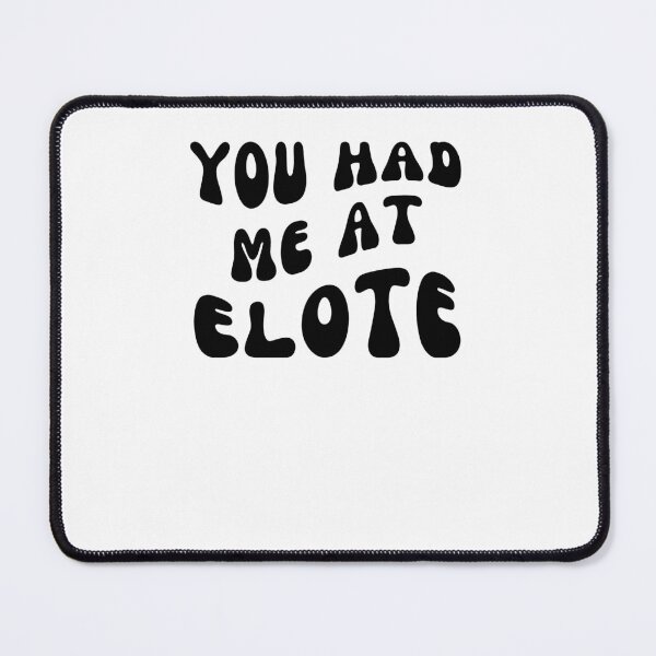 Item preview, You Had Me At elote groovy Cinco De Mayo Mexican Food Lover designed and sold by snowry.