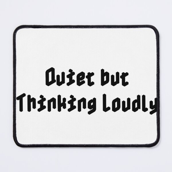 Item preview, Quiet but Thinking Loudly designed and sold by Ninjacatoff.