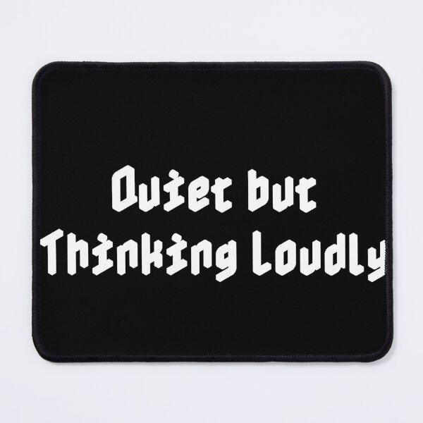 Item preview, Quiet but Thinking Loudly designed and sold by Ninjacatoff.