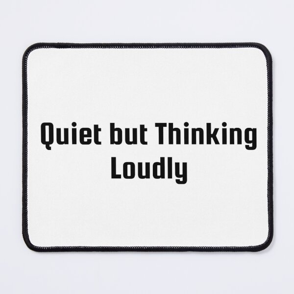 Item preview, Quiet but Thinking Loudly designed and sold by Ninjacatoff.