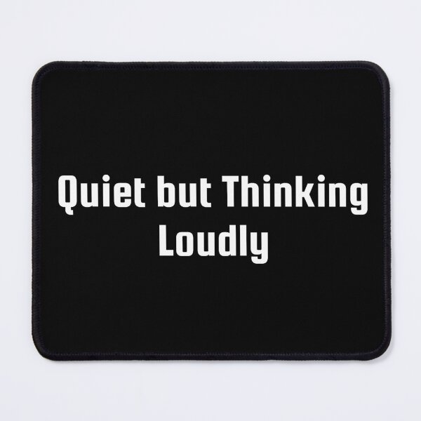 Item preview, Quiet but Thinking Loudly designed and sold by Ninjacatoff.