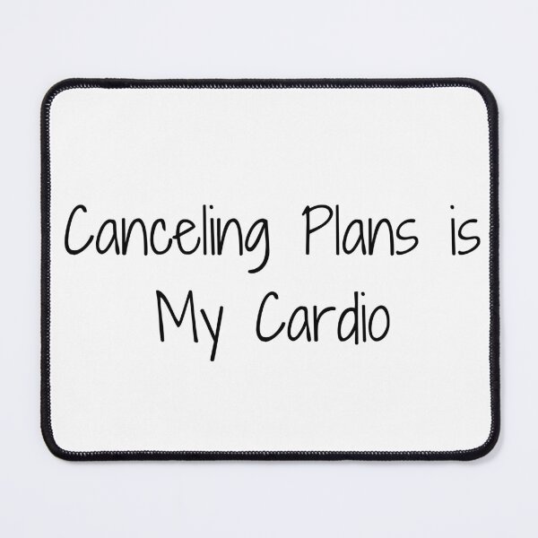 Item preview, Canceling Plans is My Cardio designed and sold by Ninjacatoff.