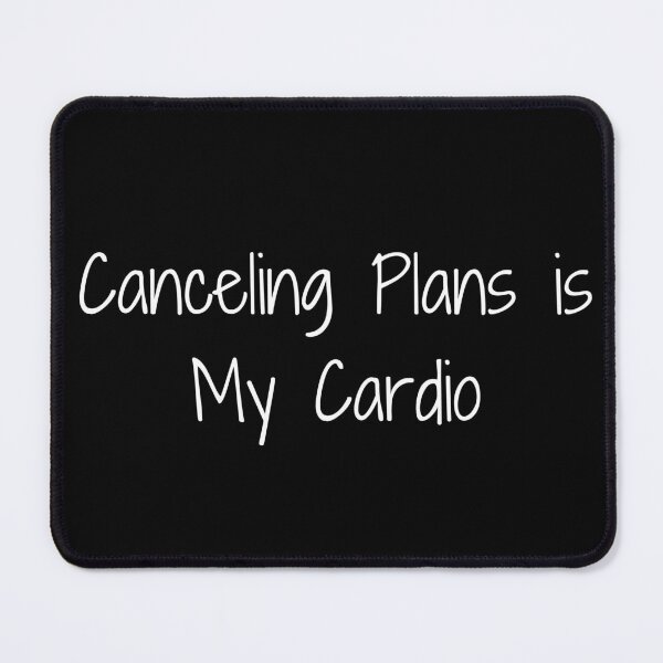 Item preview, Canceling Plans is My Cardio designed and sold by Ninjacatoff.