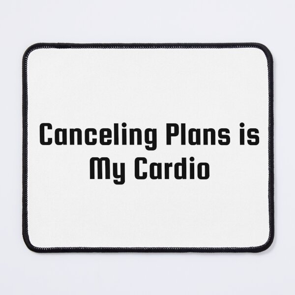 Item preview, Canceling Plans is My Cardio designed and sold by Ninjacatoff.
