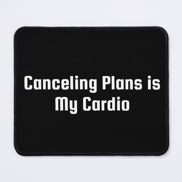 Item preview, Canceling Plans is My Cardio designed and sold by Ninjacatoff.