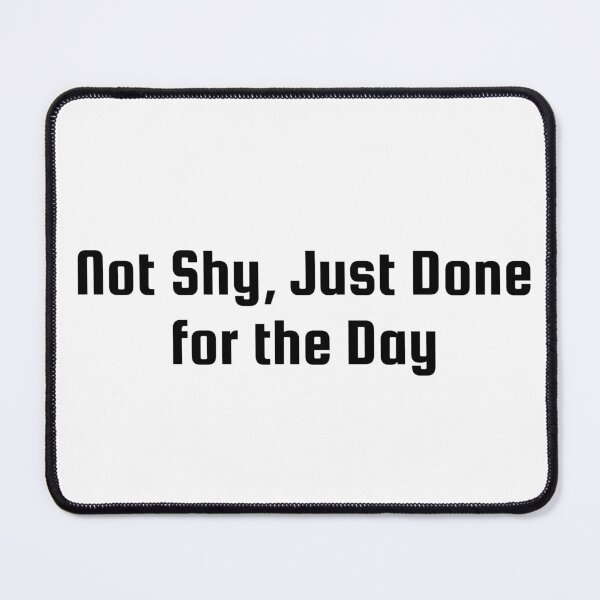 Item preview, Not Shy, Just Done for the Day designed and sold by Ninjacatoff.