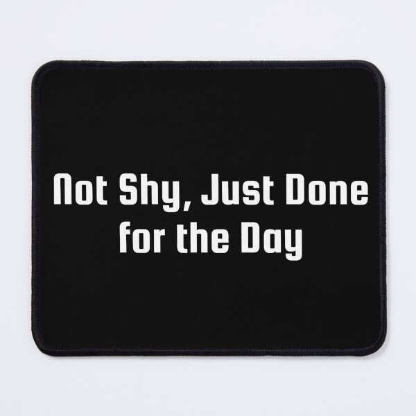 Item preview, Not Shy, Just Done for the Day designed and sold by Ninjacatoff.
