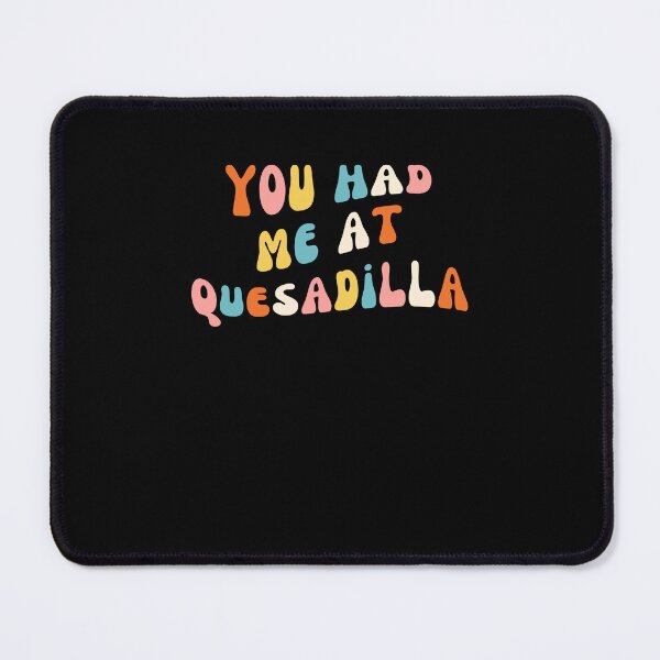 Item preview, Groovy You Had Me At quesadilla Cinco De Mayo Mexican Food designed and sold by snowry.